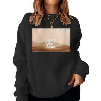 I Dont Like Sand Women Sweatshirt - Monsterry UK