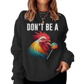 Don't Be A Sucker Cock Chicken Sarcastic Quote Women Sweatshirt - Seseable