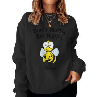 Don't Worry Bee Happy Women Sweatshirt - Seseable