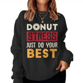Donut Stress Just Do Your Best Teacher & Testing Day Women Sweatshirt - Monsterry