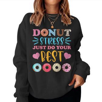 Donut Stress Just Do Your Best Test Day Teacher Student Women Sweatshirt - Monsterry CA