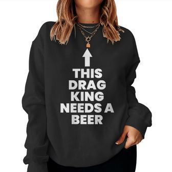 This Drag King Needs A Beer Women Sweatshirt - Monsterry AU