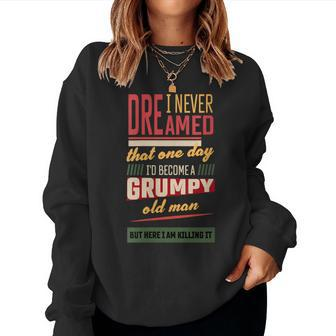 Never Dreamed That I'd Become A Grumpy Old Man Vintage Women Sweatshirt - Monsterry DE