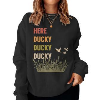 Here Ducky Ducky Ducky Duck Call For Duck Hunters Women Sweatshirt - Monsterry