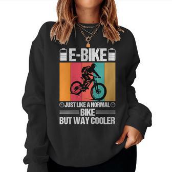 E-Bike Just Like A Normal Bike But Way Cooler Father's Day Women Sweatshirt - Monsterry CA