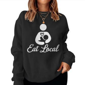 Eat Local Breastfeeding Support Nursing Mothers Lactation Women Sweatshirt - Monsterry