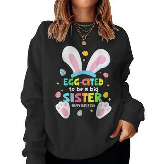 Egg Cited To Be A Big Sister Happy Easter Baby Announcement Women Sweatshirt - Monsterry