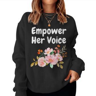 Empower Her Voice Empowerment Equal Rights Equality Women Sweatshirt - Monsterry