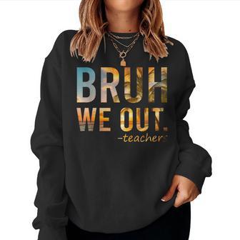 End Of School Year Teacher Summer Bruh We Out Teachers Women Sweatshirt - Seseable