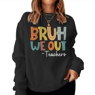 End Of School Year Teacher Summer Bruh We Out Teachers Women Sweatshirt | Mazezy UK
