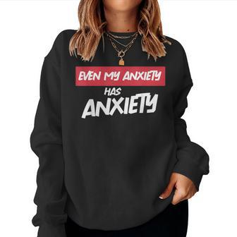 Even My Anxiety Has Anxiety Sarcastic Mental Health Women Sweatshirt - Monsterry CA