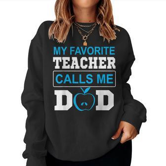 Father Day My Favorite Teacher Calls Me Dad Women Sweatshirt - Monsterry DE