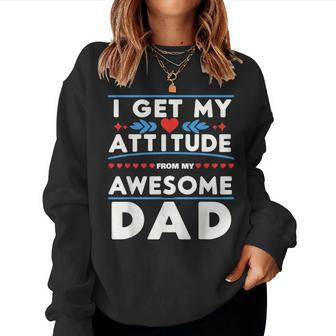 Father's Day Present I Get My Attitude From My Daddy Women Sweatshirt - Monsterry