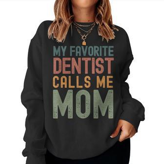 My Favorite Dentist Calls Me Mom Cute Text Women Sweatshirt - Monsterry