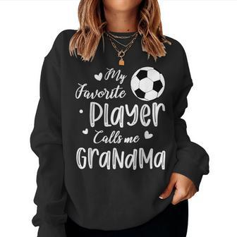 My Favorite Player Calls Me Grandma Soccer Player Women Sweatshirt - Seseable