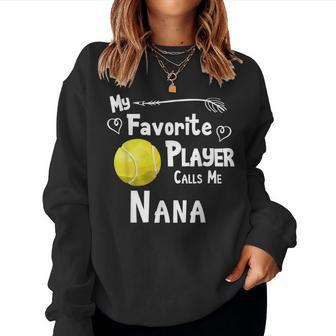 My Favorite Player Calls Me Nana Tennis Women Sweatshirt - Monsterry CA