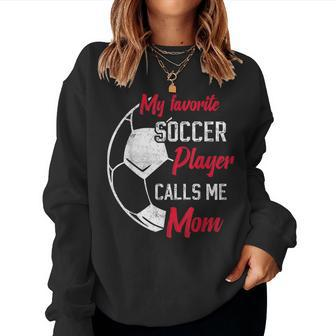My Favorite Soccer Player Calls Me Mom Soccer Mother Women Sweatshirt | Mazezy