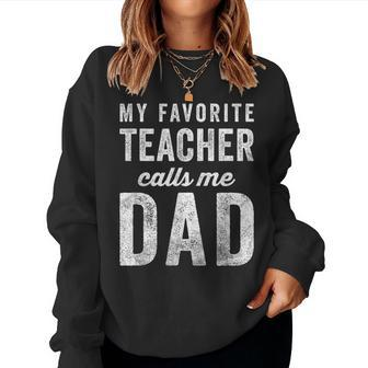 My Favorite Teacher Calls Me Dad Fathers Day Top Women Sweatshirt - Monsterry DE