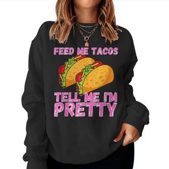 Feed Me Tacos And Tell Me I'm Pretty Taco Women Sweatshirt - Monsterry UK