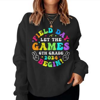 Field Day 2024 Let Game Begin 6Th Grade For Kid Teacher Girl Women Sweatshirt - Seseable