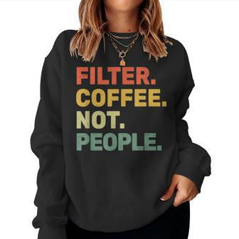 Filter Coffee Not People Espresso Barista Cafe Coffeelover Women Sweatshirt - Monsterry
