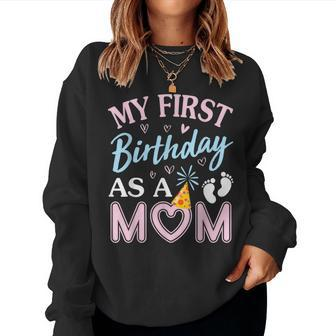 My First Birthday As A Mom Happy Mommy Mama Wife Women Sweatshirt - Monsterry
