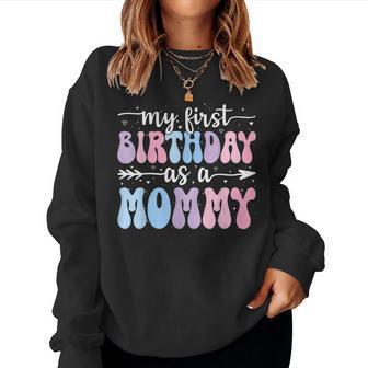 My First Birthday As A Mommy Vintage Groovy Mother's Day Women Sweatshirt - Monsterry AU