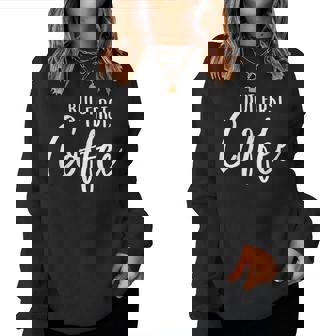 But First Coffee Cafe Caffeine Drinker Loves Bean Women Sweatshirt - Monsterry