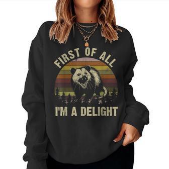 First Of All I'm A Delight Sarcastic Angry Opossum Women Sweatshirt - Thegiftio UK