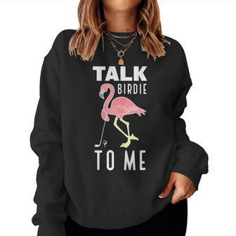 Flamingo Playing Golf Talk Birdie To Me Golfing Golfer Women Sweatshirt - Monsterry