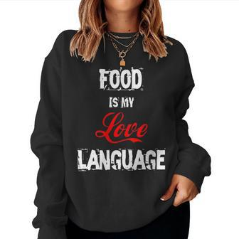 Food Is My Love Language Food Lover I Love All The Foods Women Sweatshirt - Monsterry CA