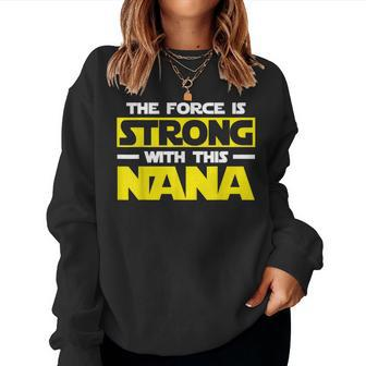 The Force Is Strong With This My Nana Women Sweatshirt - Monsterry AU