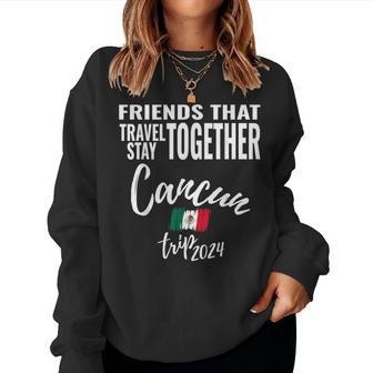 Friends That Travel Together Cancun Girls Trip Mexico 2024 Women Sweatshirt - Thegiftio UK