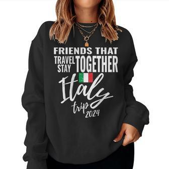 Friends That Travel Together Italy Girls Trip 2024 Group Women Sweatshirt - Monsterry AU