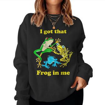 I Got That Frog In Me Meme Men Women Sweatshirt | Mazezy