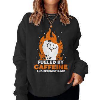 Fueled By Caffeine And Feminist Rage Rights Feminism Women Sweatshirt - Thegiftio UK