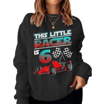 6Th Birthday Race Car 6 Yrs Old Boy Girl Racer Women Sweatshirt - Monsterry
