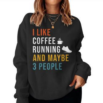 I Like Coffee Running & Maybe 3 People Runner Caffeine Women Sweatshirt - Monsterry
