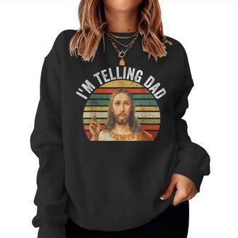Religious Christian Jesus Meme I'm Telling Dad Women Sweatshirt - Seseable