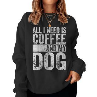 Dog Lover All I Need Is Coffee And My Dog Women Sweatshirt - Thegiftio UK