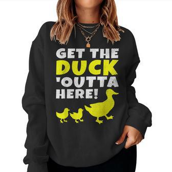 Get The Duck Outta Here Cute Animal Lover Women Sweatshirt - Monsterry CA