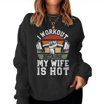 Fitness Gym Lover I Workout Because My Wife Is Hot Women Sweatshirt - Seseable