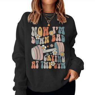 Groovy Now I'm Down Bad Crying At The Gym Women Sweatshirt - Seseable