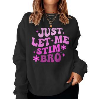 Groovy Just Let Me Stim Bro Autistic Autism Awareness Women Sweatshirt - Monsterry AU