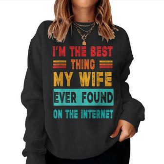 I'm The Best Thing My Wife Ever Found On Internet Women Sweatshirt - Monsterry AU