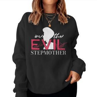 I'm The Evil Stepmother Stepmom Bonus Mom Women Sweatshirt - Monsterry AU