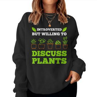 Introverted But Willing To Discuss Plants Plant Women Sweatshirt - Monsterry CA