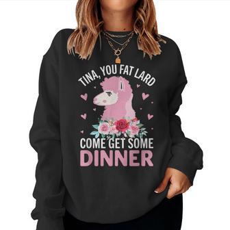 Llama Saying Tina You Fat Lard Alpaca Women Sweatshirt - Monsterry