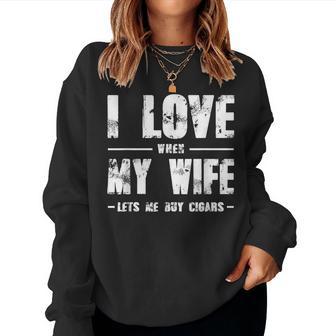 I Love When My Wife Lets Me Buy Cigars Women Sweatshirt - Monsterry UK