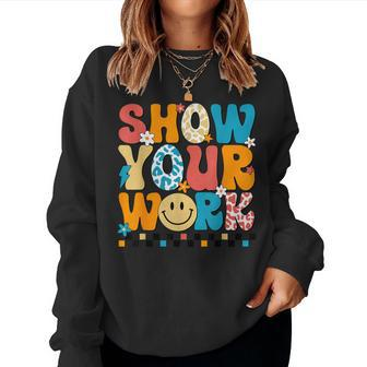 Math Teacher Show Your Work Cute Test Day Teacher Women Sweatshirt | Mazezy CA